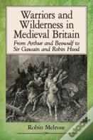 Warriors And Wilderness In Medieval Britain