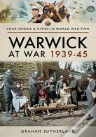 Warwick At War 1939-45