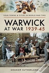 Warwick At War 1939-45