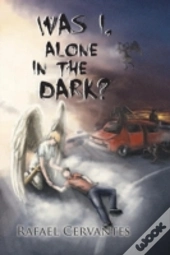 Was I, Alone In The Dark?