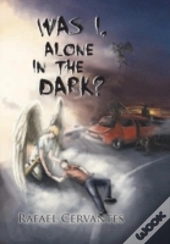 Was I, Alone In The Dark?