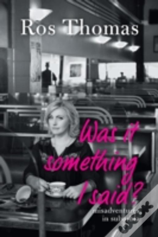 Was It Something I Said?: Misadventures In Suburbia