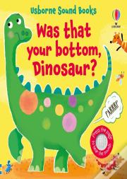Was That Your Bottom, Dinosaur?