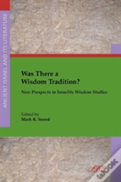 Was There A Wisdom Tradition? New Prospects In Israelite Wisdom Studies
