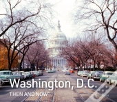 Washington, D.C. Then And Now
