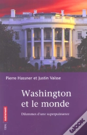 Washington Et Le Monde : Dilemnes D'Une Superpuissance