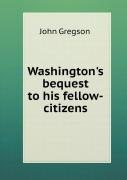 Washington'S Bequest To His Fellow-Citizens