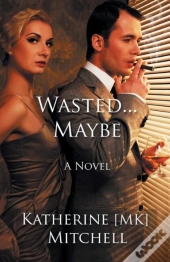 Wasted... Maybe