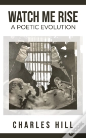 Watch Me Rise A Poetic Evolution