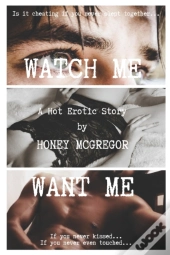 Watch Me Want Me
