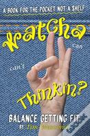 Watcha Thinkin?