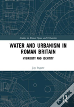 Water And Urbanism In Roman Britain