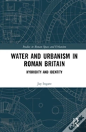 Water And Urbanism In Roman Britain