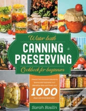 Water Bath Canning & Preserving Cookbook For Beginners
