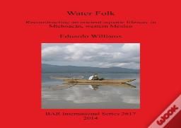 Water Folk: Reconstructing An Ancient Aquatic Lifeway In Michoacan Western Mexico