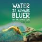 Water Is Always Bluer On The Other Side - Preview