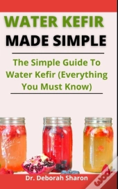 Water Kefir Made Simple