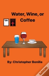 Water, Wine, Or Coffee