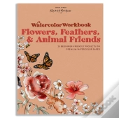 Watercolor Workbook: Flowers, Feathers, And Animal Friends