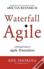 Waterfall To Agile - A Practical Guide To Agile Transition