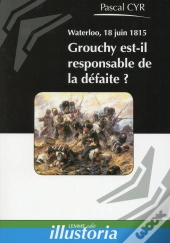 Waterloo 18 Juin 1815 Grouchy Est Il Responsable De La Defaite
