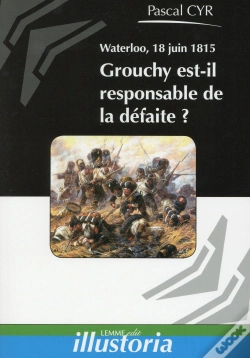 Capa do artigo Waterloo 18 Juin 1815 Grouchy Est Il Responsable De La Defaite