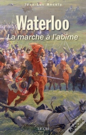 Waterloo Ou La Marche À L'Abîme