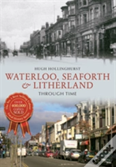 Waterloo, Seaforth & Litherland Through Time