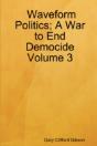 Waveform Politics; A War To End Democide Volume 3 - Preview