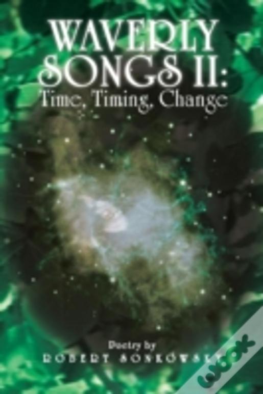 Waverly Songs Ii: Time, Timing, Change: Poetry By Robert Sonkowsky
