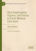 Wax Impressions, Figures, And Forms In Early Modern Literature