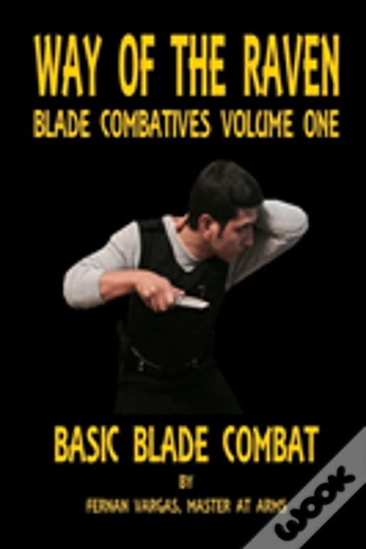 Way Of The Raven Blade Combatives Volume One: Basic Blade Combatives