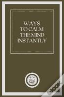 Ways To Calm The Mind Instantly
