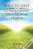Ways To Help In Conquering Delusional People