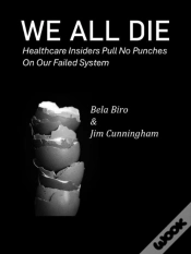 Capa do artigo We All  Die - Healthcare Insiders Pull No Punches On Our Failed System