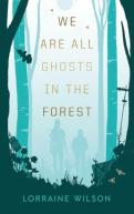 We Are All Ghosts In The Forest