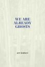 We Are Already Ghosts - Preview