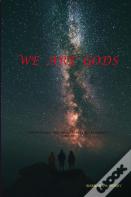 We Are Gods