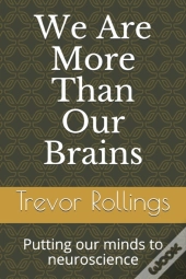 We Are More Than Our Brains