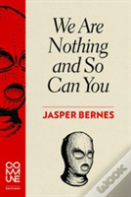 We Are Nothing And So Can You