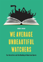 We Average Unbeautiful Watchers - Preview