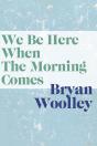 We Be Here When Morning Comes - Preview