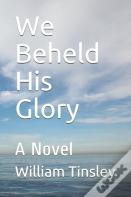 We Beheld His Glory
