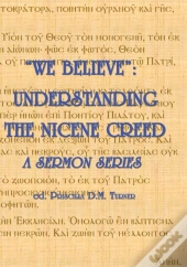 We Believe :  Understanding The Nicene