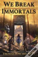 We Break Immortals