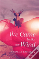 We Came In Like The Wind