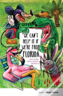 We Can'T Help It If We'Re From Florida