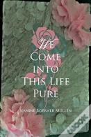 We Come Into This Life Pure
