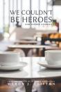 We Couldn'T Be Heroes - Preview