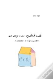 We Cry Over Spilled Milk